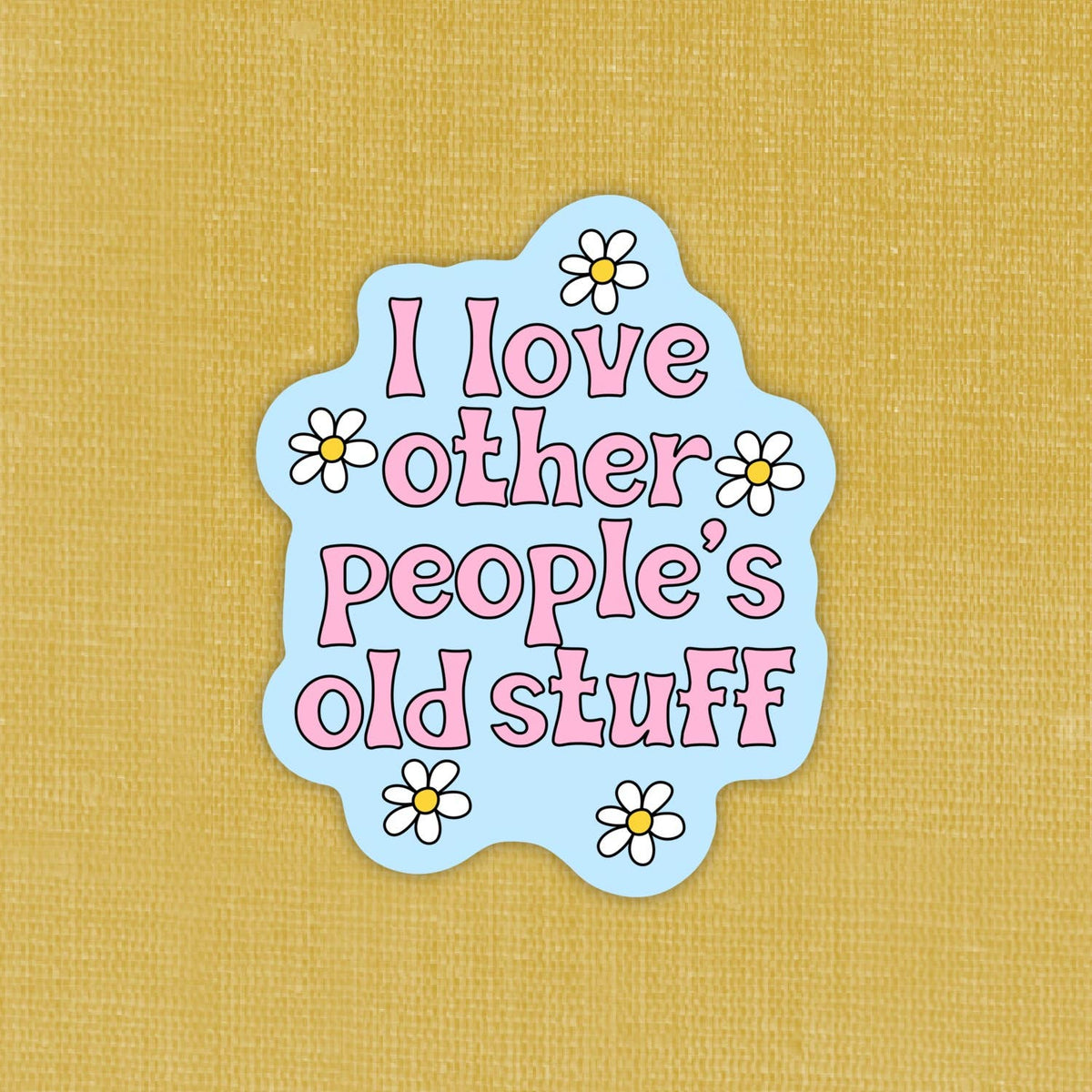 I love people’s old stuff, sticker