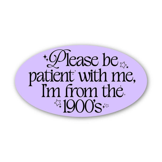 Big Moods - "Please be patient with me I'm from the 1900s" Text Sticker